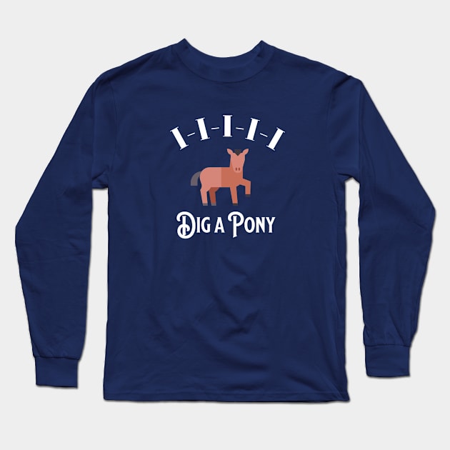 I-I-I-I-I Dig a Pony Long Sleeve T-Shirt by BodinStreet